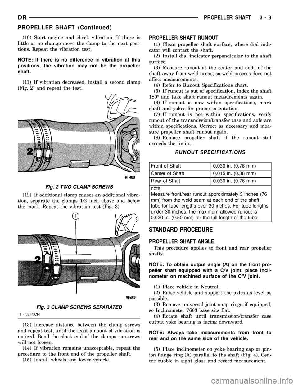 DODGE RAM 1500 1998 2.G Workshop Manual (10) Start engine and check vibration. If there is
little or no change move the clamp to the next posi-
tions. Repeat the vibration test.
NOTE: If there is no difference in vibration at this
positions