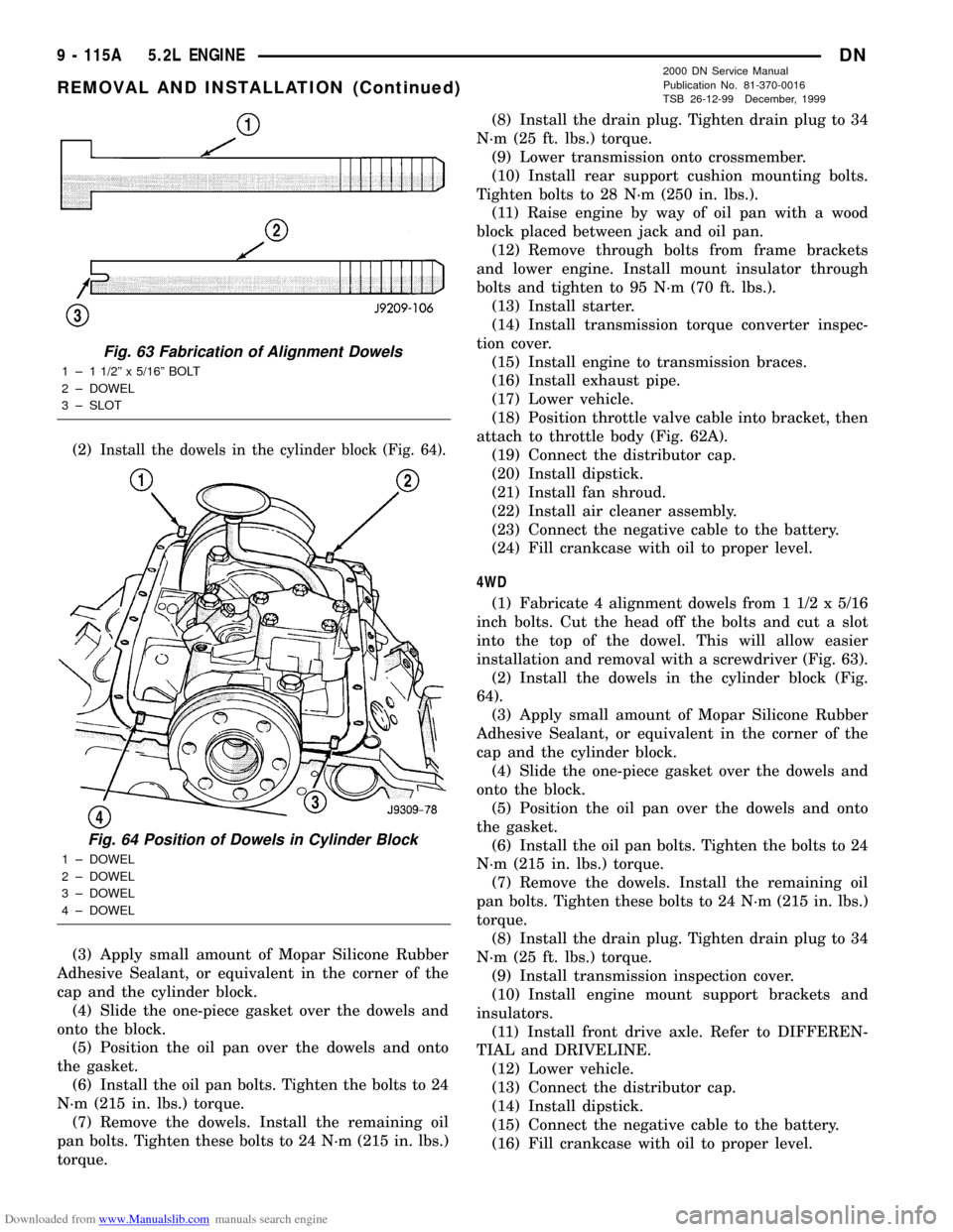 DODGE DURANGO 2000 1.G Workshop Manual Downloaded from www.Manualslib.com manuals search engine (2)Install the dowels in the cylinder block (Fig. 64).
(3) Apply small amount of Mopar Silicone Rubber
Adhesive Sealant, or equivalent in the c