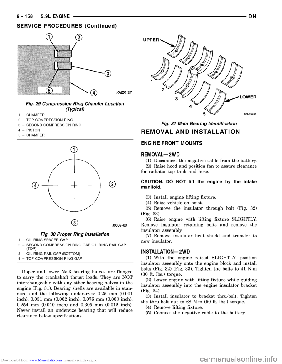 DODGE DURANGO 1999 1.G Service Manual Downloaded from www.Manualslib.com manuals search engine Upper and lower No.3 bearing halves are flanged
to carry the crankshaft thrust loads. They are NOT
interchangeable with any other bearing halve