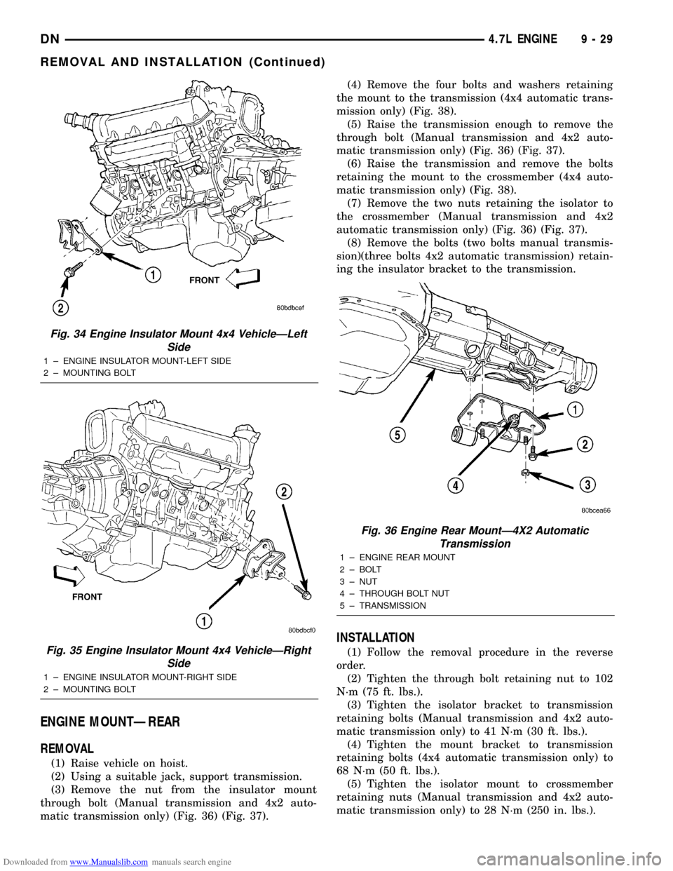 DODGE DURANGO 1998 1.G Owners Manual Downloaded from www.Manualslib.com manuals search engine ENGINE MOUNTÐREAR
REMOVAL
(1) Raise vehicle on hoist.
(2) Using a suitable jack, support transmission.
(3) Remove the nut from the insulator m