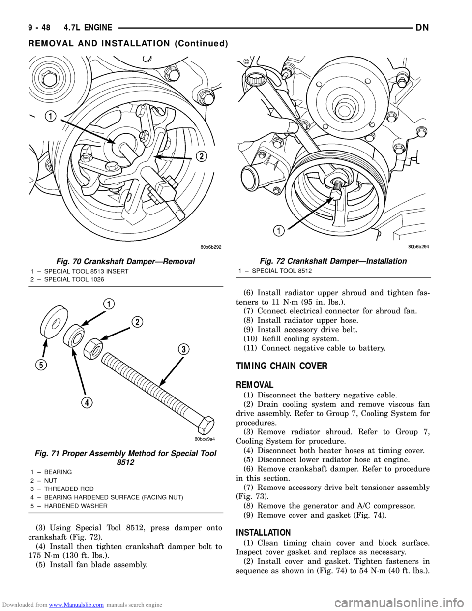 DODGE DURANGO 1997 1.G Service Manual Downloaded from www.Manualslib.com manuals search engine (3) Using Special Tool 8512, press damper onto
crankshaft (Fig. 72).
(4) Install then tighten crankshaft damper bolt to
175 N´m (130 ft. lbs.)