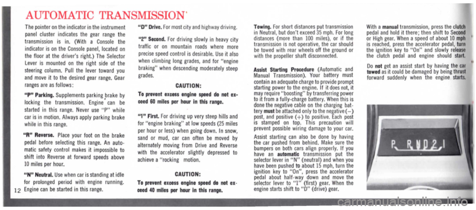 DODGE MONACO 1965 1.G User Guide AUTOMATIC TRANSMISSION  
The pointer on the indicator in the instrument panel cluster indicates the gear range the 
transmission is in. (With a Console the 
indicator is on the Console panel, located