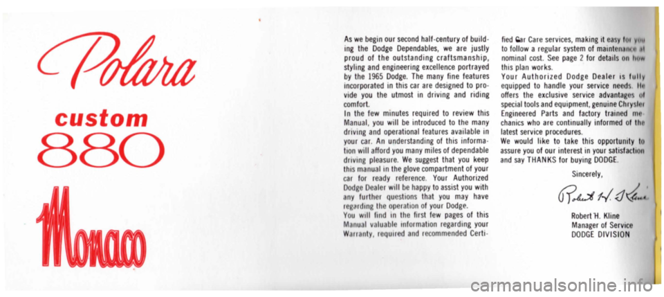 DODGE MONACO 1965 1.G Owners Manual custom 
880 
As we begin our second half·century of build· ing the Dodge Dependables, we are justly proud of the outstanding  craftsmanship, styling and engineering excellence portrayed by the 1965 