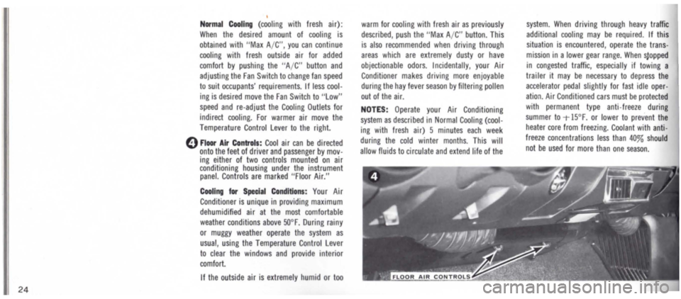 DODGE MONACO 1965 1.G Owners Manual 24 
Normal Cooling (cooling with fresh air): 
When the desired amount of cooling is obtained with "Max A/C ", you can continue cooling with fresh outside air for added 
comfort by pushing the "A /C" b