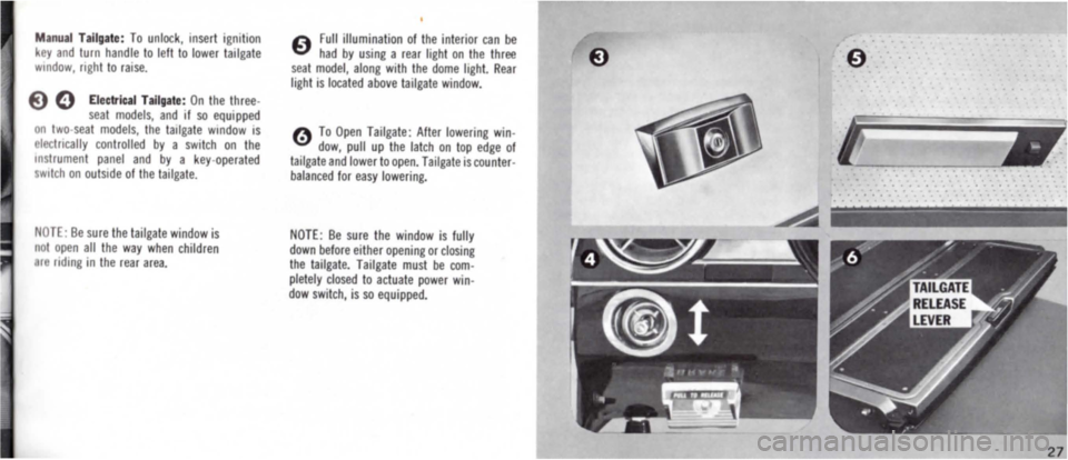 DODGE MONACO 1965 1.G Owners Manual Manual Tailgate : To unlock, Insert ignition key and turn handle to left to lower tailgate window, nght to raise. 
E) 0 Electrical Tailgate: On the three-seat models, and If so equipped on two seat mo