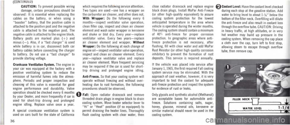DODGE MONACO 1965 1.G Owners Manual (CONTINUlU) 
CAUTION: To prevent possible wiring damage, certain precautions should be observed: It IS essential when replacing the cables on the battery, or when uSing a "booster" battery, thai the p