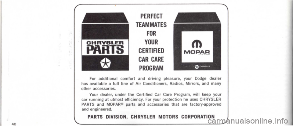 DODGE MONACO 1965 1.G Service Manual I 40
PERFECT
TEAMMATES
FOR
CHRVSLER
PARTS
YOUR m
CERTIFIED
CAR CARE
PROGRAM
For additional comfort and driving pleasure, your Dodge dealer
has available a full line of Air Conditioners , R DODGE MONACO 1965 1.G Service Manual I 40
PERFECT
TEAMMATES
FOR
CHRVSLER
PARTS
YOUR m
CERTIFIED
CAR CARE
PROGRAM
For additional comfort and driving pleasure, your Dodge dealer
has available a full line of Air Conditioners , R