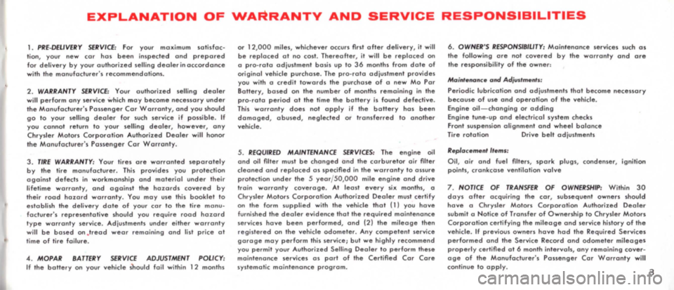 DODGE MONACO 1965 1.G Owners Manual EXPLANATION OF WARRANTY AND SERVICE RESPONSIBILITIES 
1. PRE-DElIVERY  SERVICE: For your  maximum satisfac­
tion, your  new cor has been inspected and prepared for delivery by your authorized selling