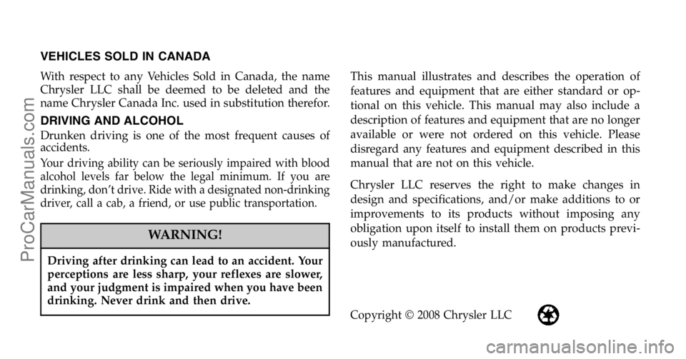 DODGE CARAVAN 2009  Owners Manual VEHICLES SOLD IN CANADA
With respect to any Vehicles Sold in Canada, the name
Chrysler LLC shall be deemed to be deleted and the
name Chrysler Canada Inc. used in substitution therefor.
DRIVING AND AL