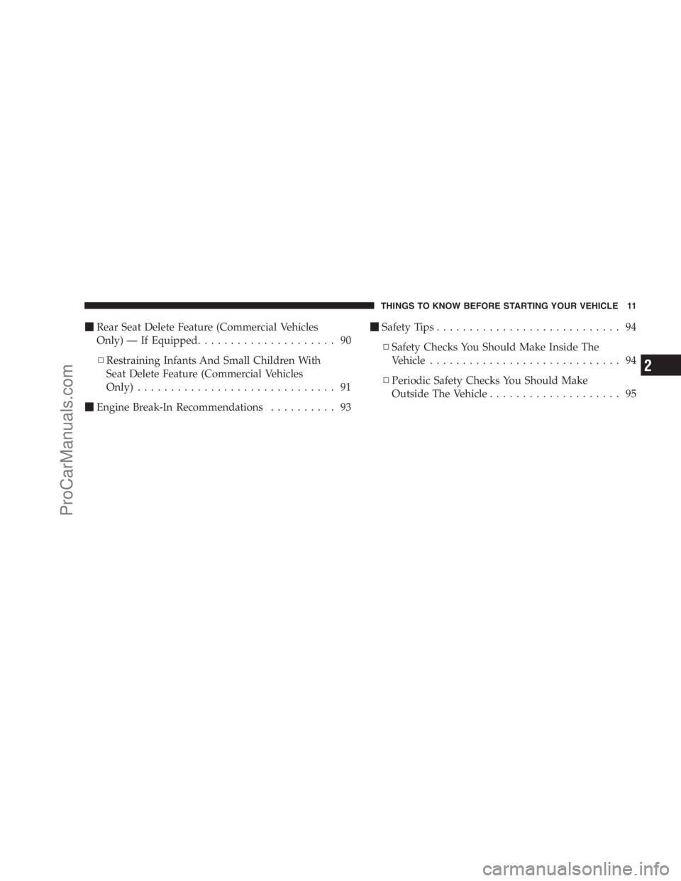 DODGE CARAVAN 2009 User Guide Rear Seat Delete Feature (Commercial Vehicles
Only) — If Equipped..................... 90
▫Restraining Infants And Small Children With
Seat Delete Feature (Commercial Vehicles
Only)..............
