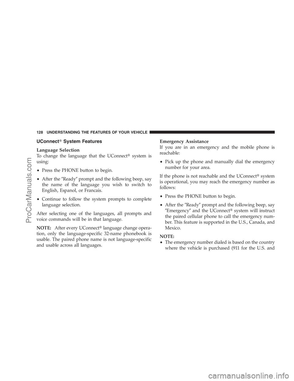 DODGE CARAVAN 2009  Owners Manual UConnectSystem Features
Language Selection
To change the language that the UConnectsystem is
using:
•Press the PHONE button to begin.
•After theReadyprompt and the following beep, say
the name