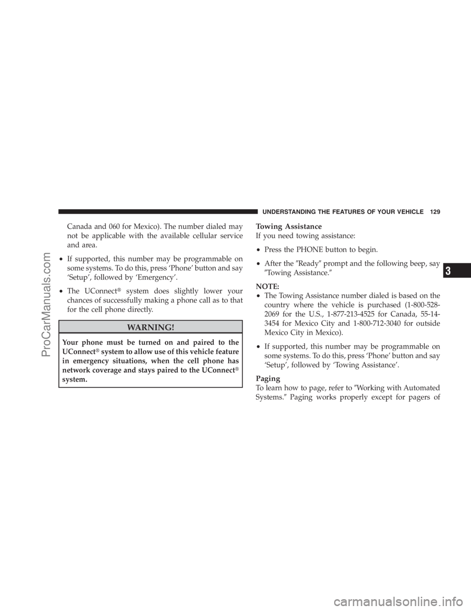 DODGE CARAVAN 2009  Owners Manual Canada and 060 for Mexico). The number dialed may
not be applicable with the available cellular service
and area.
•If supported, this number may be programmable on
some systems. To do this, press 