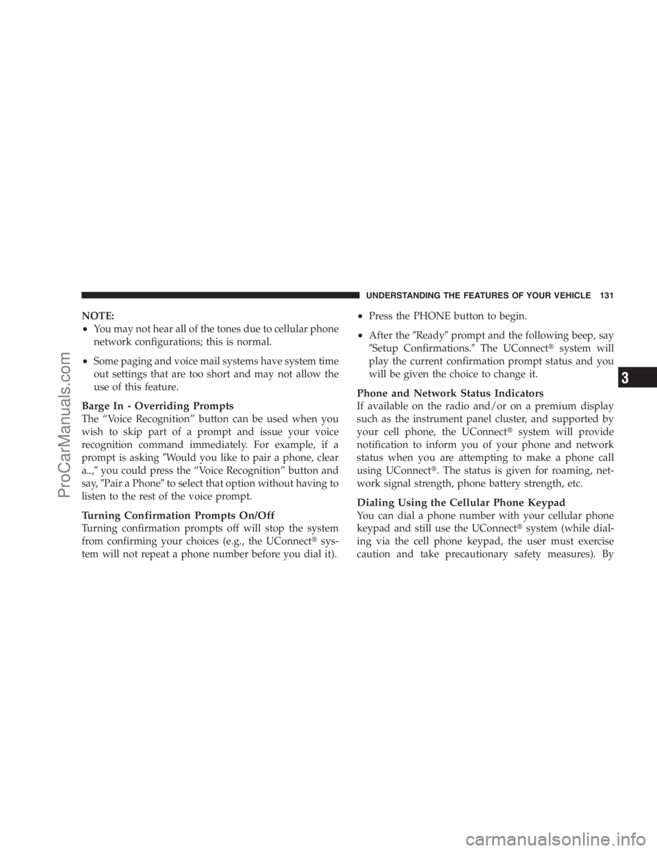 DODGE CARAVAN 2009  Owners Manual NOTE:
•You may not hear all of the tones due to cellular phone
network configurations; this is normal.
•Some paging and voice mail systems have system time
out settings that are too short and may 
