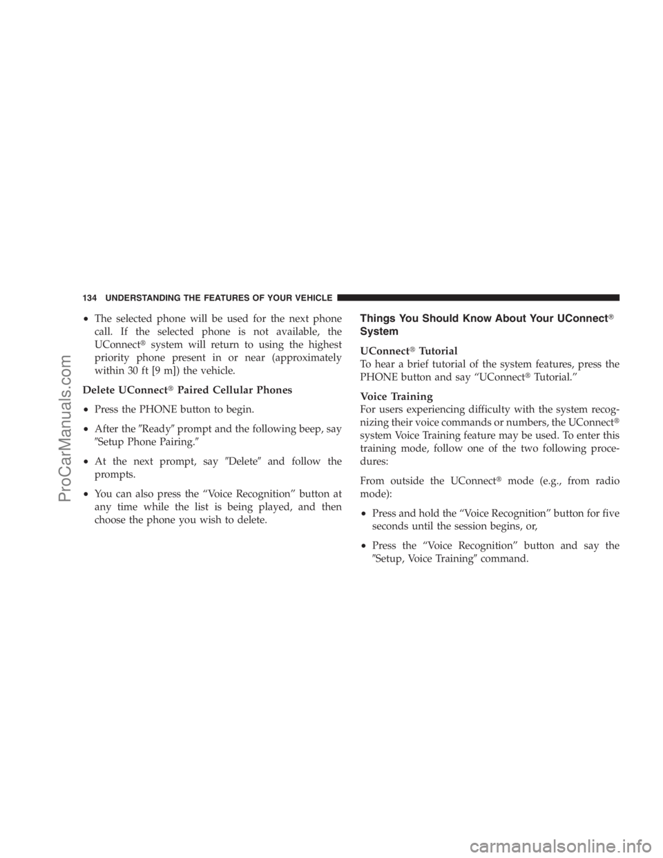 DODGE CARAVAN 2009  Owners Manual •The selected phone will be used for the next phone
call. If the selected phone is not available, the
UConnectsystem will return to using the highest
priority phone present in or near (approximatel
