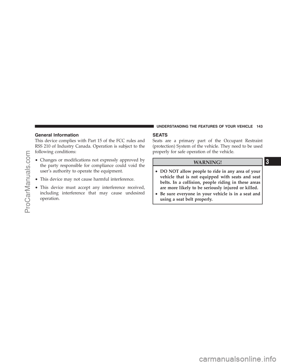 DODGE CARAVAN 2009  Owners Manual General Information
This device complies with Part 15 of the FCC rules and
RSS 210 of Industry Canada. Operation is subject to the
following conditions:
•Changes or modifications not expressly appro