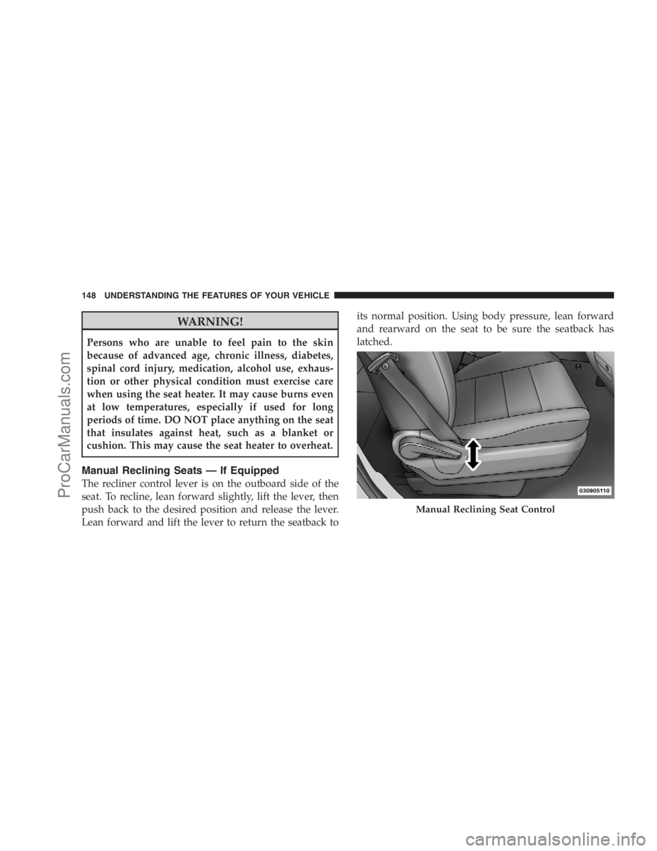 DODGE CARAVAN 2009  Owners Manual WARNING!
Persons who are unable to feel pain to the skin
because of advanced age, chronic illness, diabetes,
spinal cord injury, medication, alcohol use, exhaus-
tion or other physical condition must 