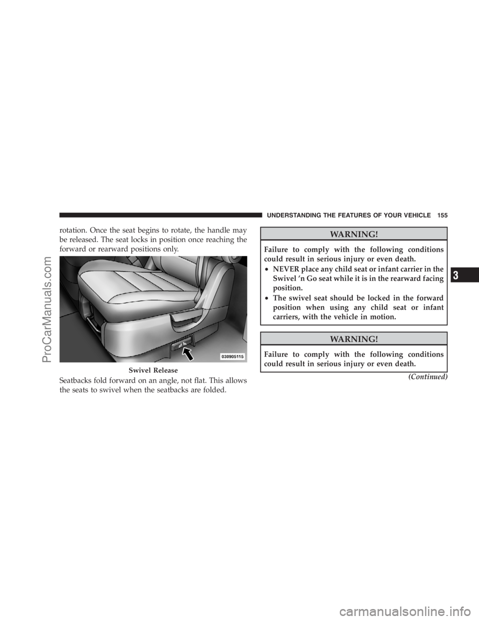 DODGE CARAVAN 2009  Owners Manual rotation. Once the seat begins to rotate, the handle may
be released. The seat locks in position once reaching the
forward or rearward positions only.
Seatbacks fold forward on an angle, not flat. Thi