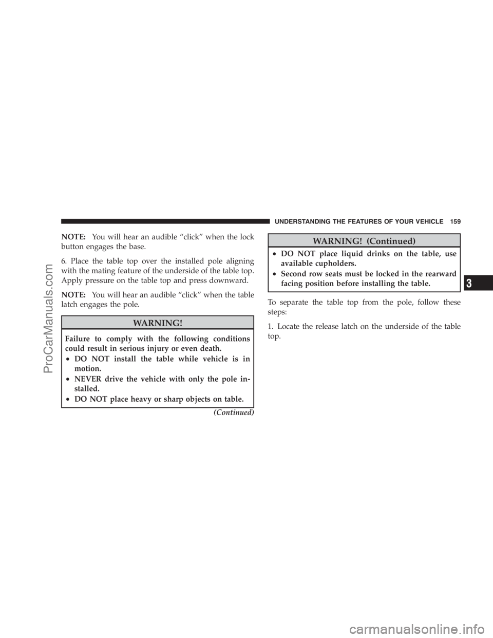 DODGE CARAVAN 2009  Owners Manual NOTE:You will hear an audible “click” when the lock
button engages the base.
6. Place the table top over the installed pole aligning
with the mating feature of the underside of the table top.
Appl