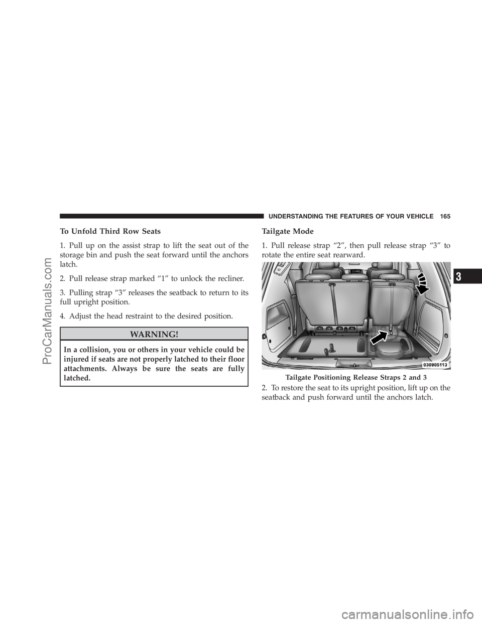 DODGE CARAVAN 2009  Owners Manual To Unfold Third Row Seats
1. Pull up on the assist strap to lift the seat out of the
storage bin and push the seat forward until the anchors
latch.
2. Pull release strap marked “1” to unlock the r
