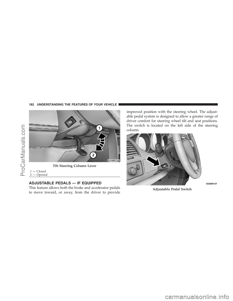 DODGE CARAVAN 2009 Owners Manual ADJUSTABLE PEDALS — IF EQUIPPED
This feature allows both the brake and accelerator pedals
to move toward, or away, from the driver to provideimproved position with the steering wheel. The adjust-
ab DODGE CARAVAN 2009 Owners Manual ADJUSTABLE PEDALS — IF EQUIPPED
This feature allows both the brake and accelerator pedals
to move toward, or away, from the driver to provideimproved position with the steering wheel. The adjust-
ab