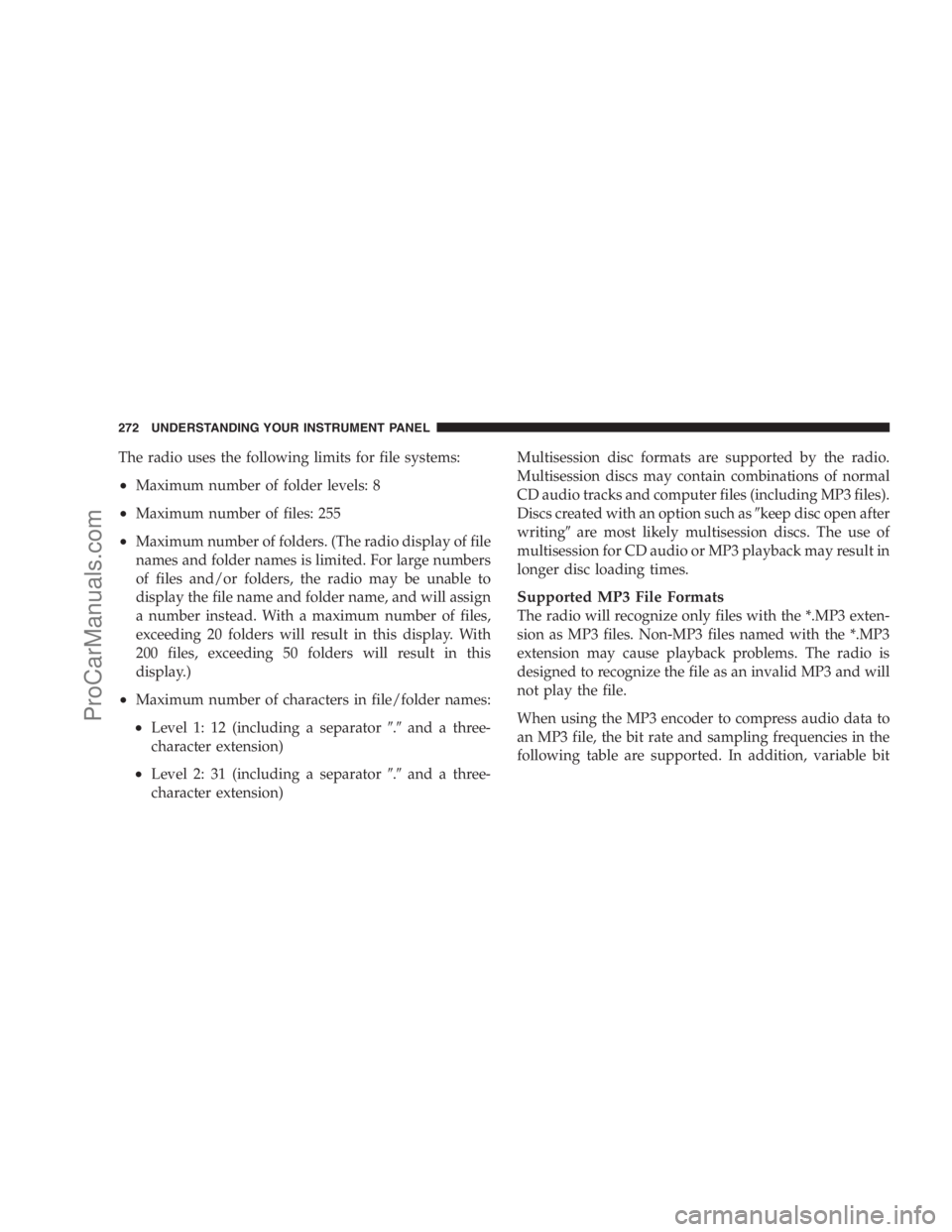 DODGE CARAVAN 2009  Owners Manual The radio uses the following limits for file systems:
•Maximum number of folder levels: 8
•Maximum number of files: 255
•Maximum number of folders. (The radio display of file
names and folder na