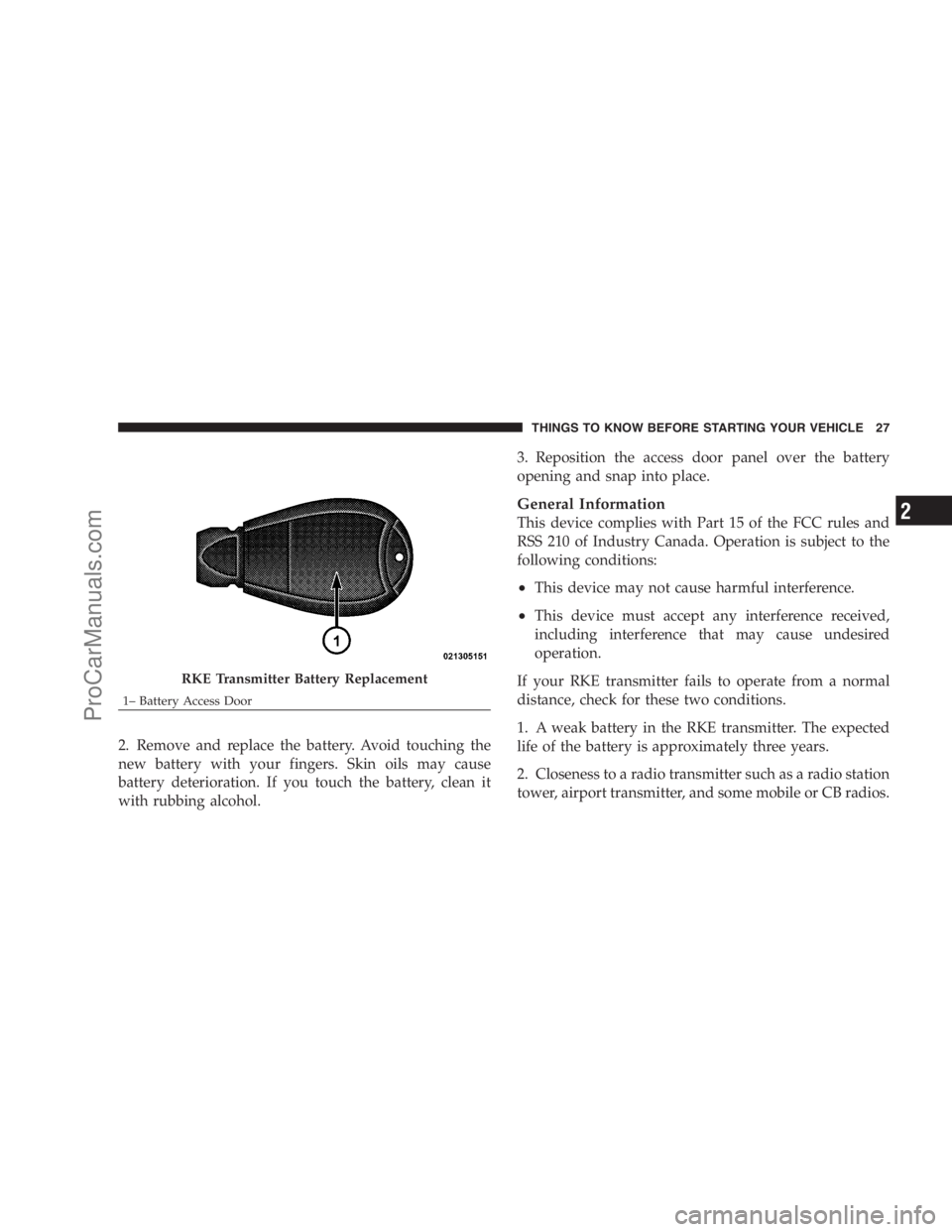DODGE CARAVAN 2009 Owners Manual 2. Remove and replace the battery. Avoid touching the
new battery with your fingers. Skin oils may cause
battery deterioration. If you touch the battery, clean it
with rubbing alcohol.3. Reposition th DODGE CARAVAN 2009 Owners Manual 2. Remove and replace the battery. Avoid touching the
new battery with your fingers. Skin oils may cause
battery deterioration. If you touch the battery, clean it
with rubbing alcohol.3. Reposition th