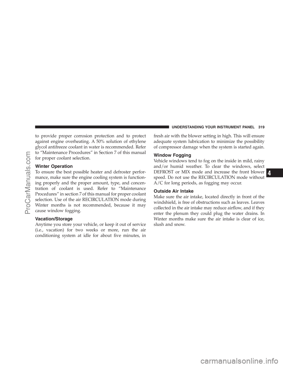 DODGE CARAVAN 2009  Owners Manual to provide proper corrosion protection and to protect
against engine overheating. A 50% solution of ethylene
glycol antifreeze coolant in water is recommended. Refer
to “Maintenance Procedures” in