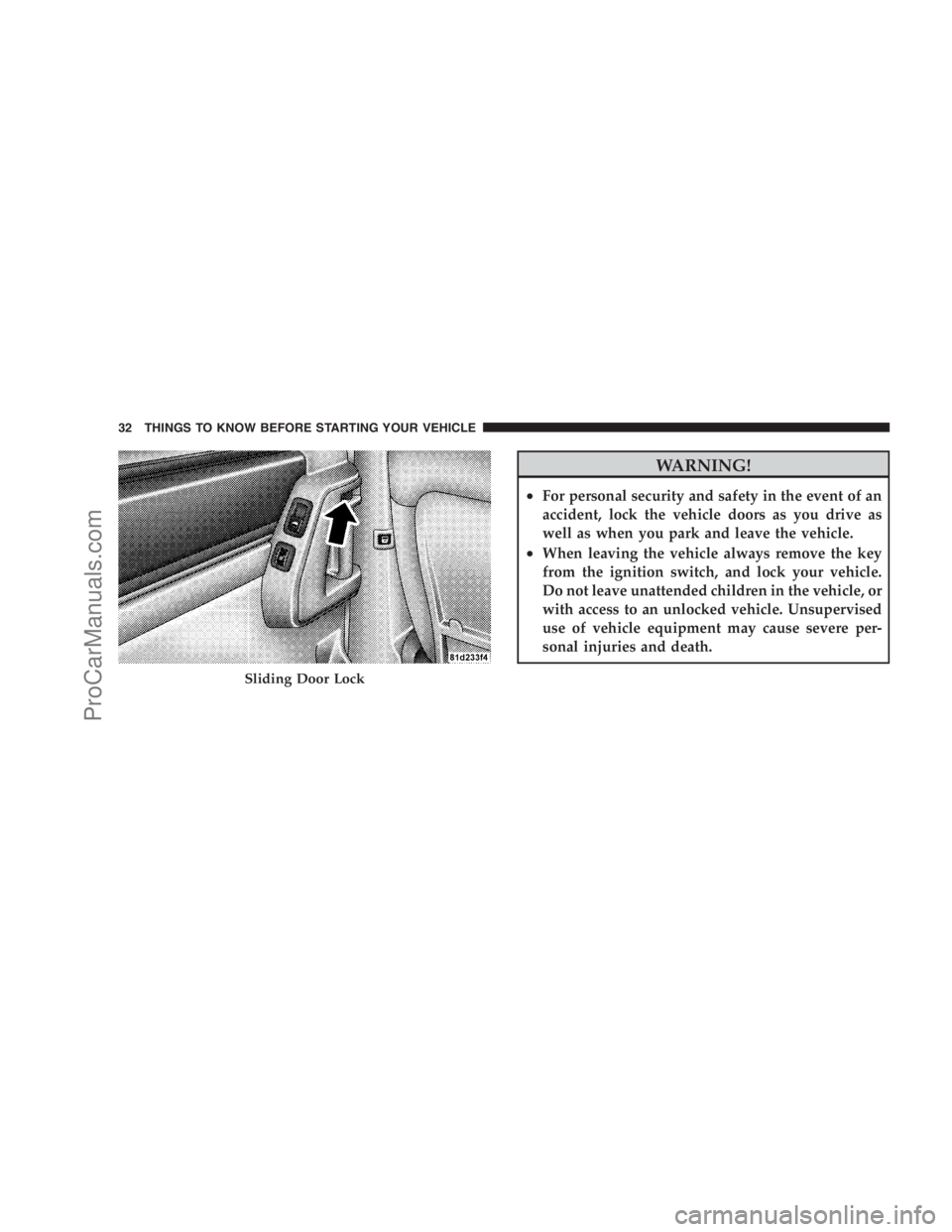 DODGE CARAVAN 2009 Owners Guide WARNING!
•For personal security and safety in the event of an
accident, lock the vehicle doors as you drive as
well as when you park and leave the vehicle.
•When leaving the vehicle always remove DODGE CARAVAN 2009 Owners Guide WARNING!
•For personal security and safety in the event of an
accident, lock the vehicle doors as you drive as
well as when you park and leave the vehicle.
•When leaving the vehicle always remove