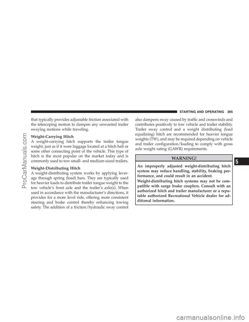 DODGE CARAVAN 2009  Owners Manual that typically provides adjustable friction associated with
the telescoping motion to dampen any unwanted trailer
swaying motions while traveling.
Weight-Carrying Hitch
A weight-carrying hitch support