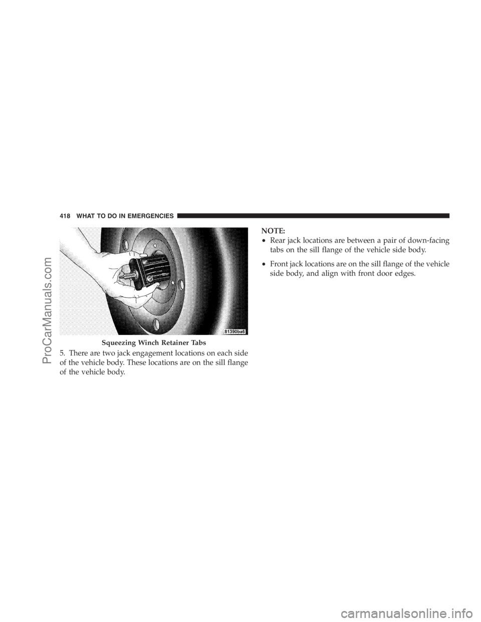 DODGE CARAVAN 2009  Owners Manual 5. There are two jack engagement locations on each side
of the vehicle body. These locations are on the sill flange
of the vehicle body.NOTE:
•Rear jack locations are between a pair of down-facing
t