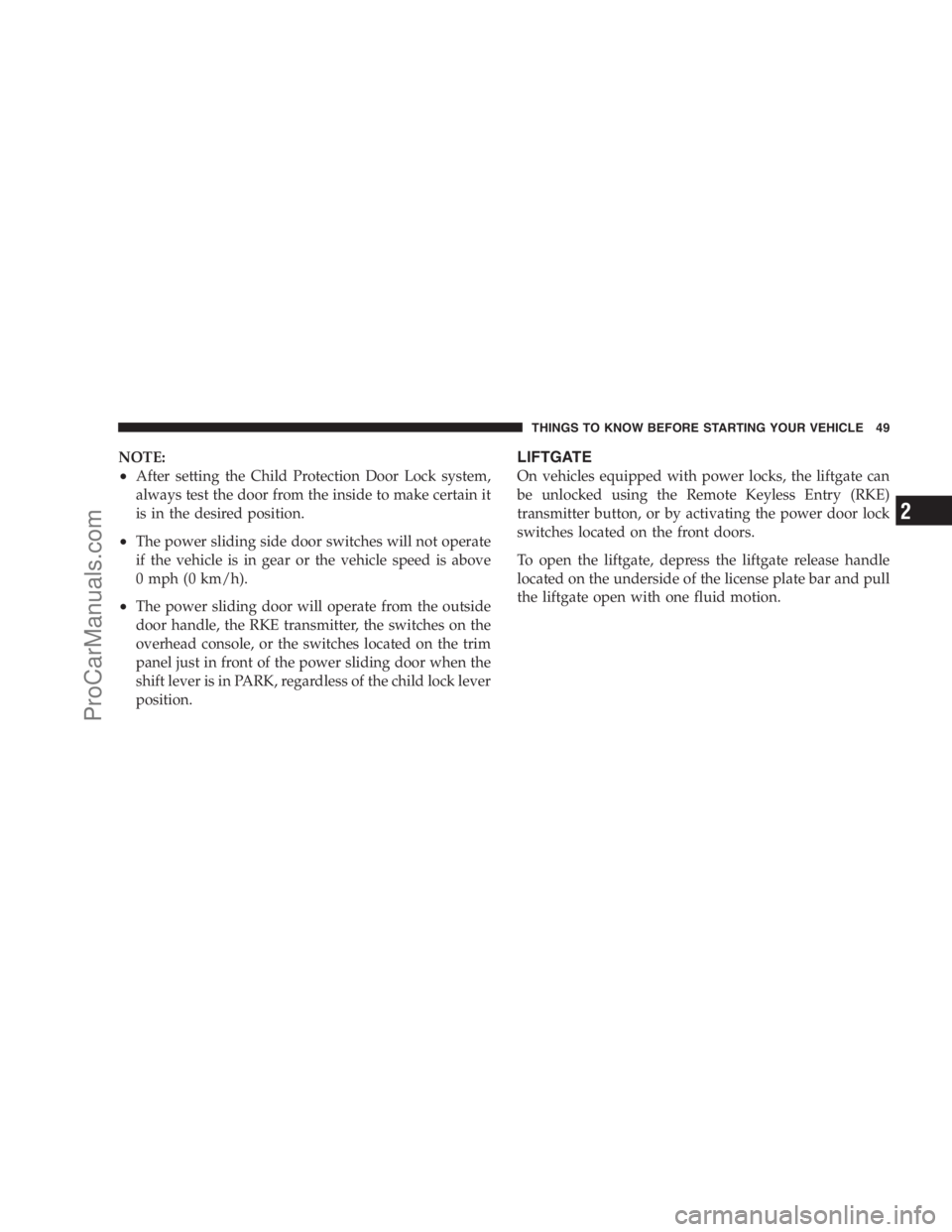 DODGE CARAVAN 2009 User Guide NOTE:
•After setting the Child Protection Door Lock system,
always test the door from the inside to make certain it
is in the desired position.
•The power sliding side door switches will not opera