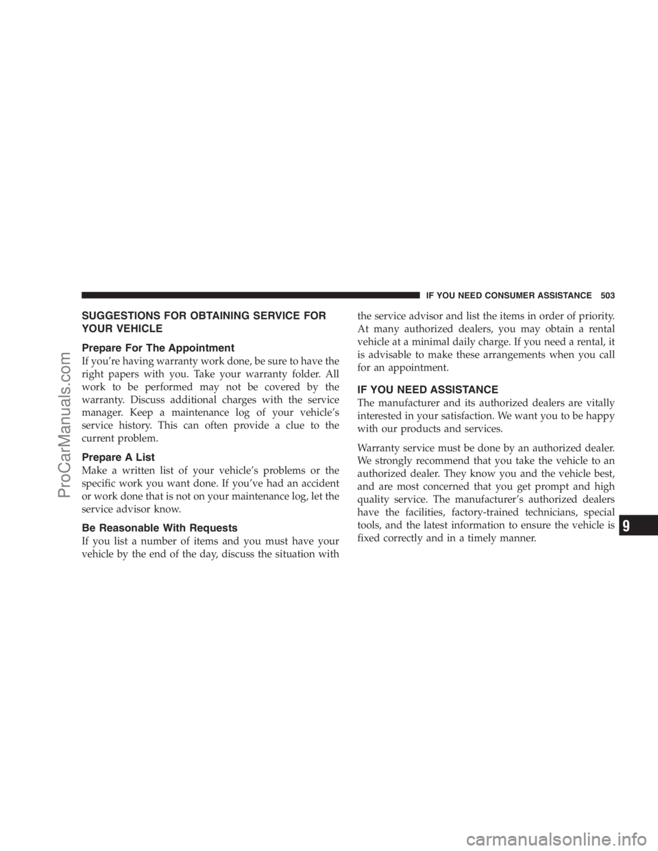 DODGE CARAVAN 2009  Owners Manual SUGGESTIONS FOR OBTAINING SERVICE FOR
YOUR VEHICLE
Prepare For The Appointment
If you’re having warranty work done, be sure to have the
right papers with you. Take your warranty folder. All
work to 