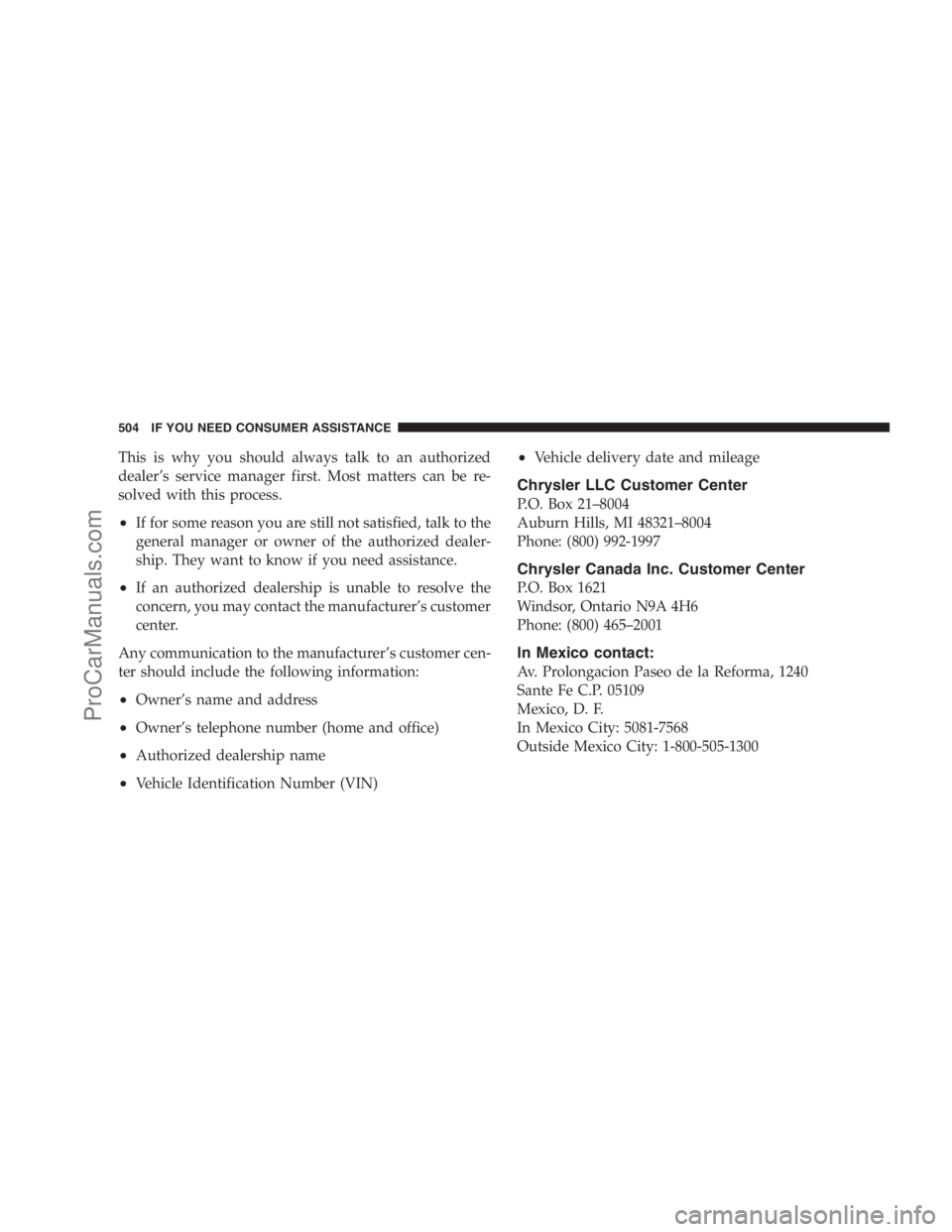 DODGE CARAVAN 2009  Owners Manual This is why you should always talk to an authorized
dealer’s service manager first. Most matters can be re-
solved with this process.
•If for some reason you are still not satisfied, talk to the
g