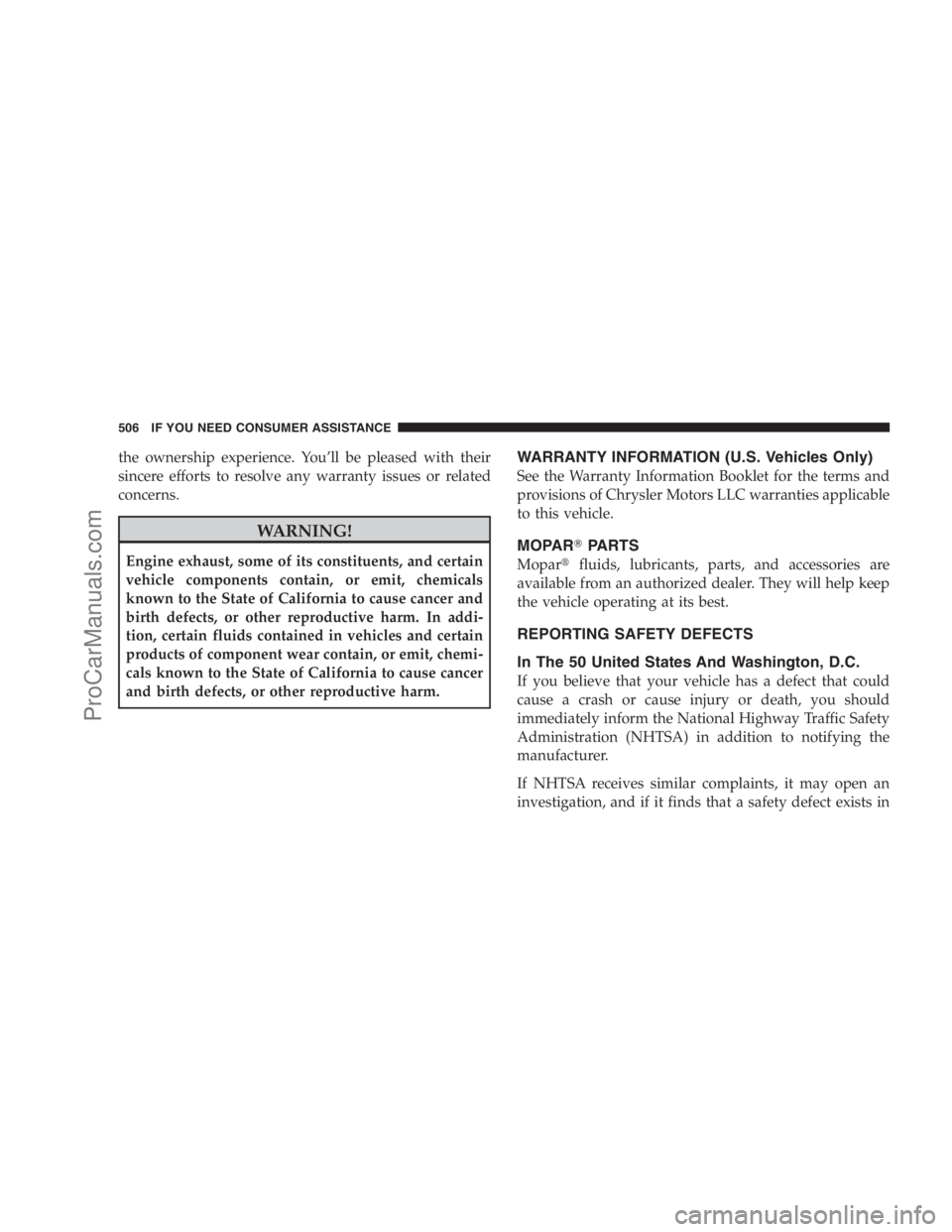 DODGE CARAVAN 2009  Owners Manual the ownership experience. You’ll be pleased with their
sincere efforts to resolve any warranty issues or related
concerns.
WARNING!
Engine exhaust, some of its constituents, and certain
vehicle comp