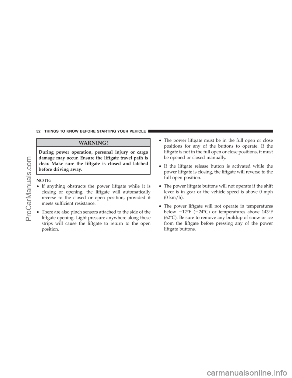 DODGE CARAVAN 2009 Workshop Manual WARNING!
During power operation, personal injury or cargo
damage may occur. Ensure the liftgate travel path is
clear. Make sure the liftgate is closed and latched
before driving away.
NOTE:
•If anyt DODGE CARAVAN 2009 Workshop Manual WARNING!
During power operation, personal injury or cargo
damage may occur. Ensure the liftgate travel path is
clear. Make sure the liftgate is closed and latched
before driving away.
NOTE:
•If anyt