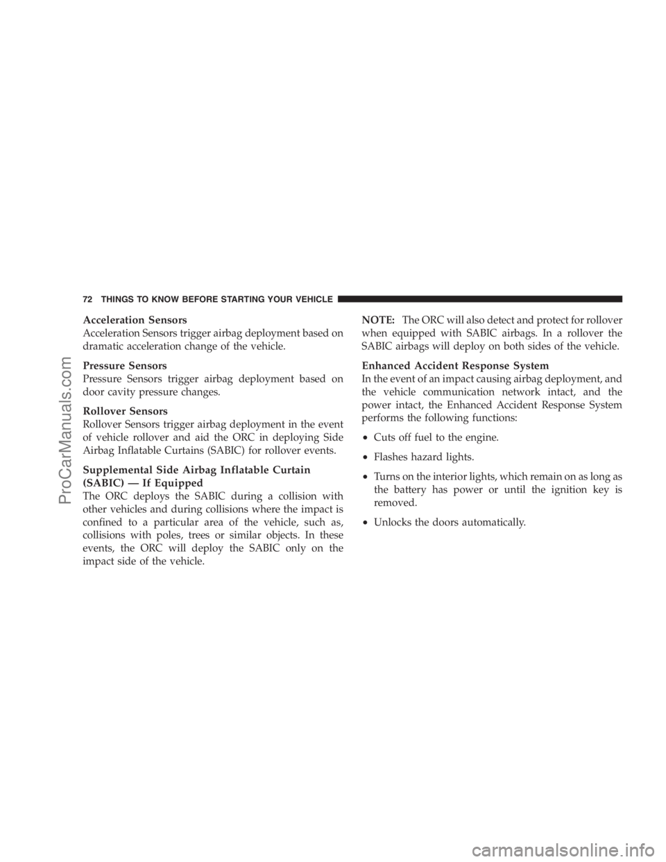 DODGE CARAVAN 2009 Manual PDF Acceleration Sensors
Acceleration Sensors trigger airbag deployment based on
dramatic acceleration change of the vehicle.
Pressure Sensors
Pressure Sensors trigger airbag deployment based on
door cavi