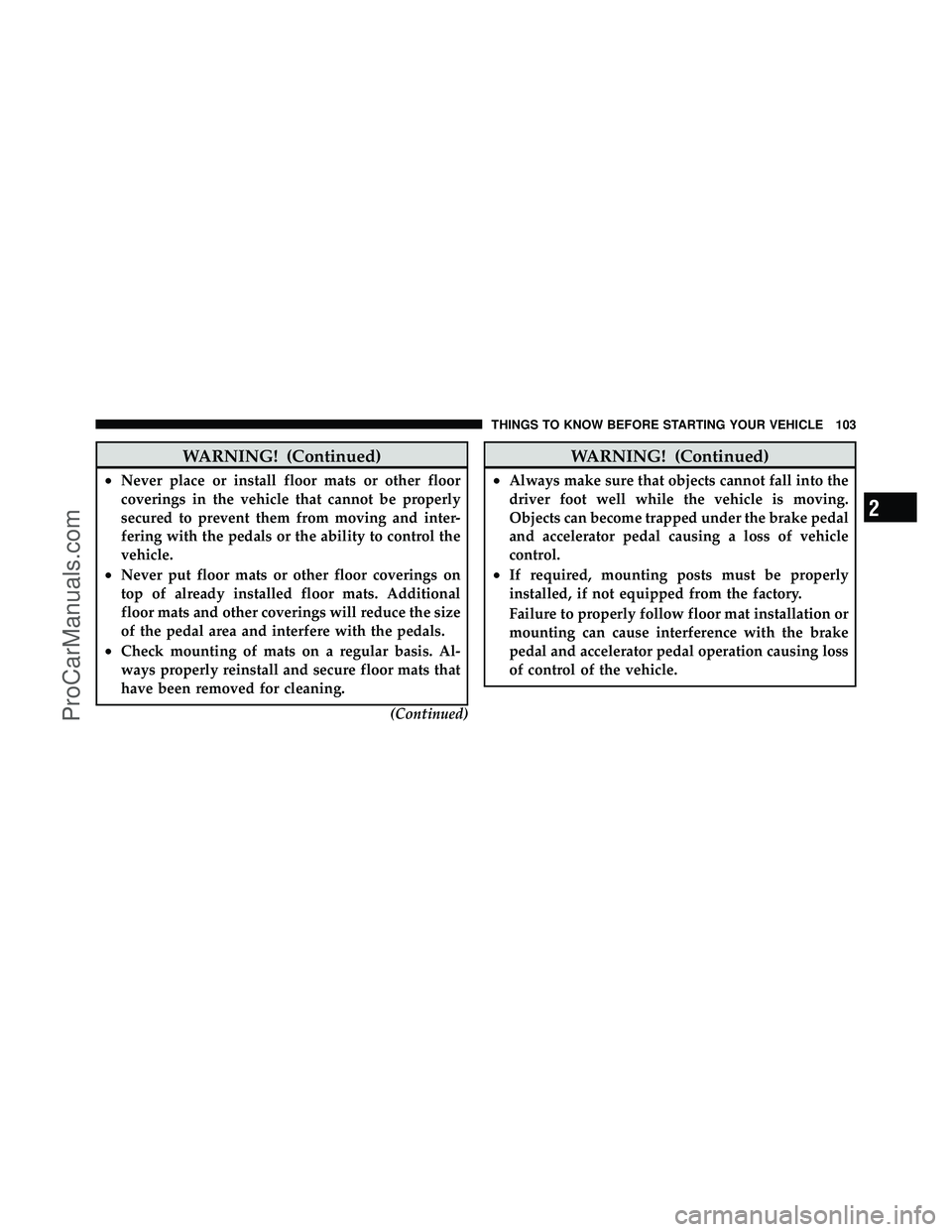 DODGE CARAVAN 2010  Owners Manual WARNING! (Continued)
•Never place or install floor mats or other floor
coverings in the vehicle that cannot be properly
secured to prevent them from moving and inter-
fering with the pedals or the a