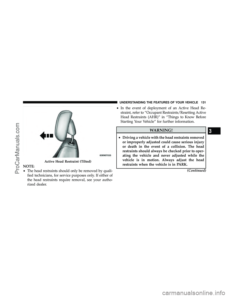 DODGE CARAVAN 2010  Owners Manual NOTE:
•The head restraints should only be removed by quali-
fied technicians, for service purposes only. If either of
the head restraints require removal, see your autho-
rized dealer.
•In the eve