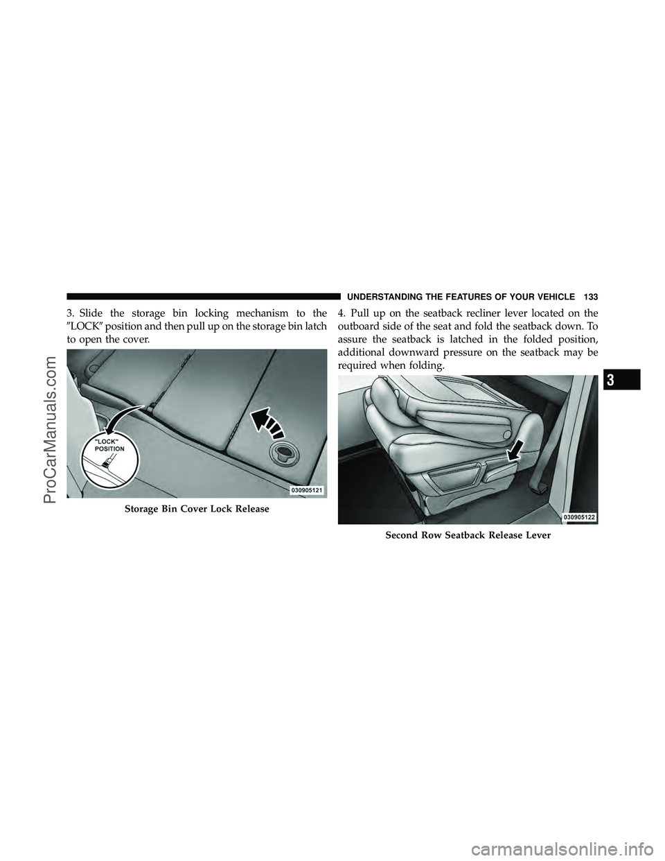 DODGE CARAVAN 2010  Owners Manual 3. Slide the storage bin locking mechanism to the
LOCKposition and then pull up on the storage bin latch
to open the cover. 4. Pull up on the seatback recliner lever located on the
outboard side of 