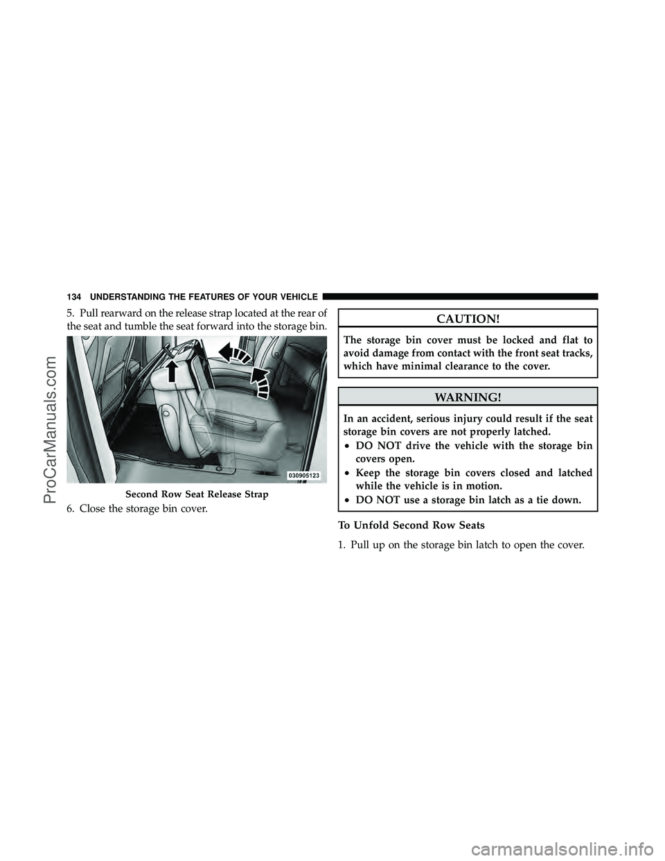 DODGE CARAVAN 2010  Owners Manual 5. Pull rearward on the release strap located at the rear of
the seat and tumble the seat forward into the storage bin.
6. Close the storage bin cover.CAUTION!
The storage bin cover must be locked and