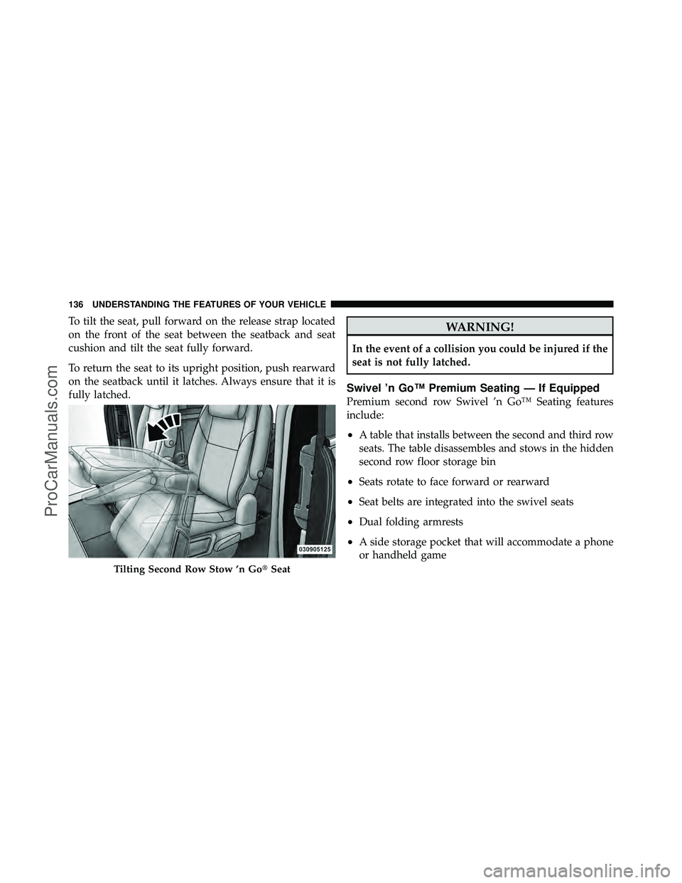 DODGE CARAVAN 2010  Owners Manual To tilt the seat, pull forward on the release strap located
on the front of the seat between the seatback and seat
cushion and tilt the seat fully forward.
To return the seat to its upright position, 