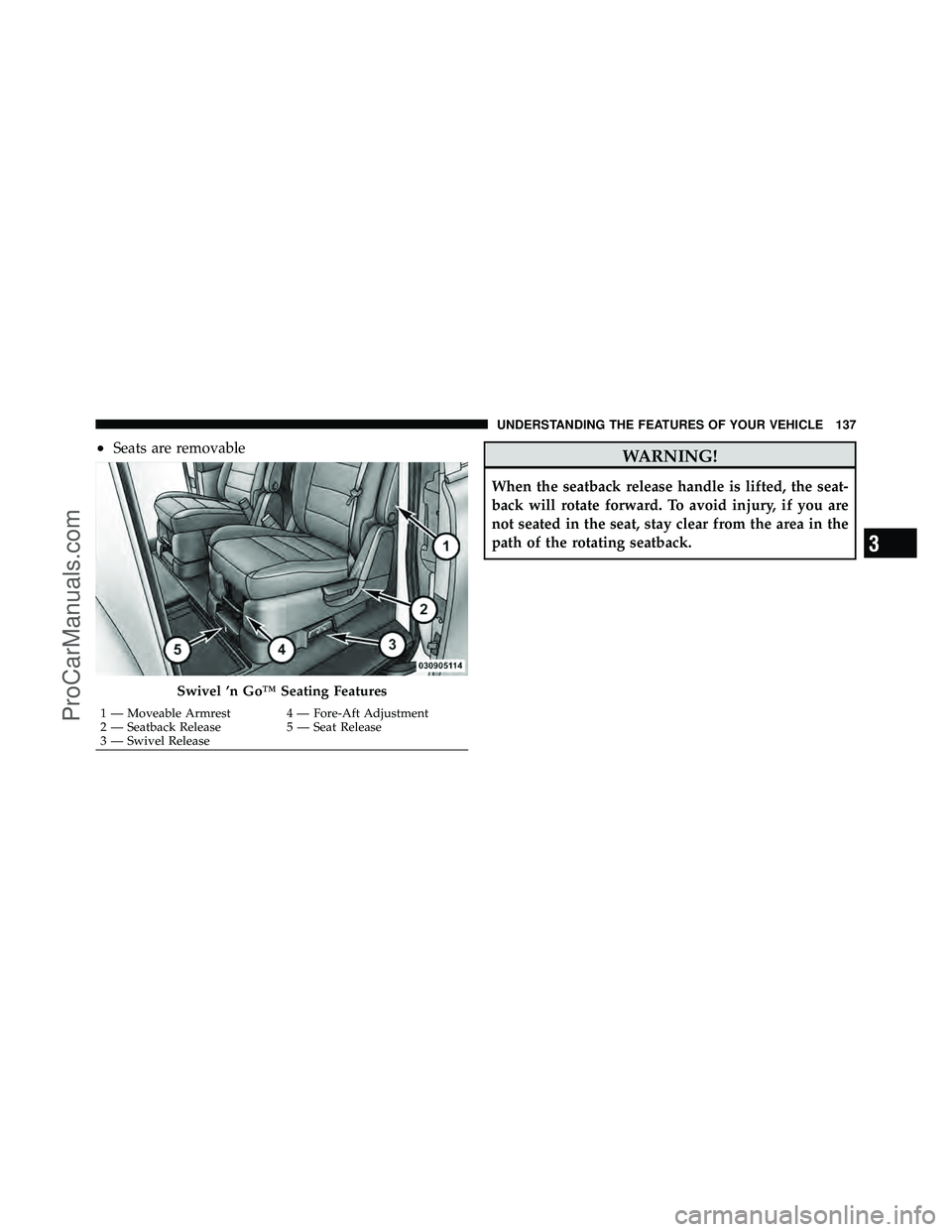 DODGE CARAVAN 2010  Owners Manual •Seats are removableWARNING!
When the seatback release handle is lifted, the seat-
back will rotate forward. To avoid injury, if you are
not seated in the seat, stay clear from the area in the
path 