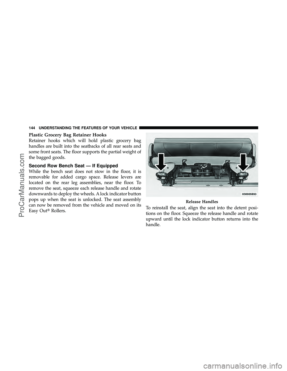 DODGE CARAVAN 2010 Owners Manual Plastic Grocery Bag Retainer Hooks
Retainer hooks which will hold plastic grocery bag
handles are built into the seatbacks of all rear seats and
some front seats. The floor supports the partial weight DODGE CARAVAN 2010 Owners Manual Plastic Grocery Bag Retainer Hooks
Retainer hooks which will hold plastic grocery bag
handles are built into the seatbacks of all rear seats and
some front seats. The floor supports the partial weight