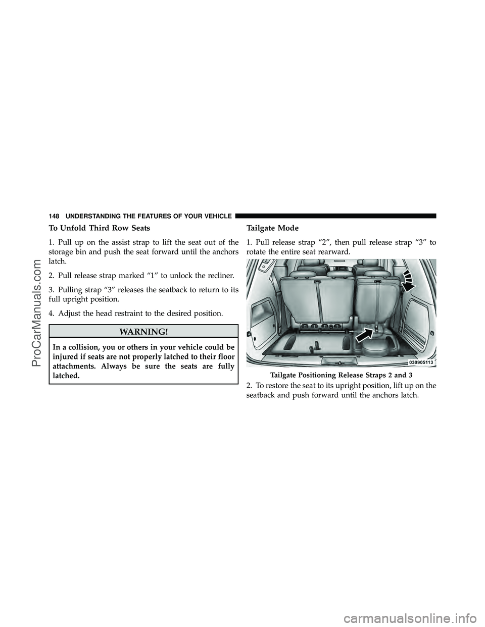 DODGE CARAVAN 2010 Owners Manual To Unfold Third Row Seats
1. Pull up on the assist strap to lift the seat out of the
storage bin and push the seat forward until the anchors
latch.
2. Pull release strap marked “1” to unlock the r DODGE CARAVAN 2010 Owners Manual To Unfold Third Row Seats
1. Pull up on the assist strap to lift the seat out of the
storage bin and push the seat forward until the anchors
latch.
2. Pull release strap marked “1” to unlock the r