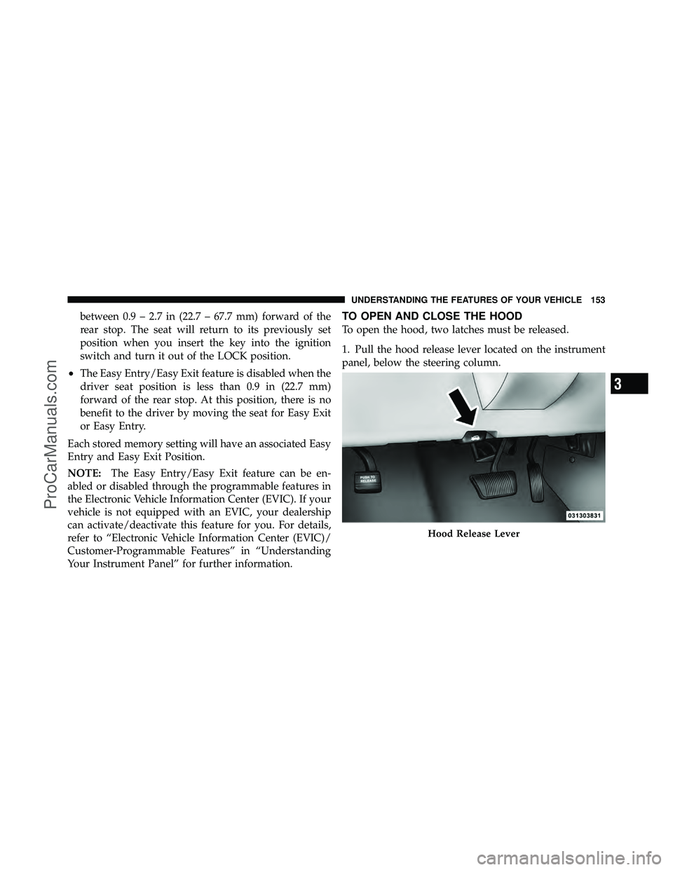 DODGE CARAVAN 2010 Owners Manual between 0.9 – 2.7 in (22.7 – 67.7 mm) forward of the
rear stop. The seat will return to its previously set
position when you insert the key into the ignition
switch and turn it out of the LOCK pos DODGE CARAVAN 2010 Owners Manual between 0.9 – 2.7 in (22.7 – 67.7 mm) forward of the
rear stop. The seat will return to its previously set
position when you insert the key into the ignition
switch and turn it out of the LOCK pos
