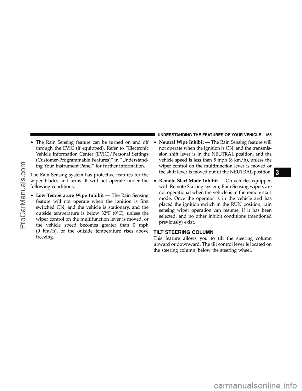DODGE CARAVAN 2010 Owners Manual •The Rain Sensing feature can be turned on and off
through the EVIC (if equipped). Refer to “Electronic
Vehicle Information Center (EVIC)/Personal Settings
(Customer-Programmable Features)” in DODGE CARAVAN 2010 Owners Manual •The Rain Sensing feature can be turned on and off
through the EVIC (if equipped). Refer to “Electronic
Vehicle Information Center (EVIC)/Personal Settings
(Customer-Programmable Features)” in