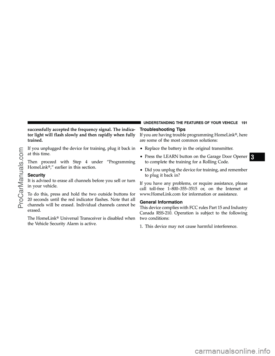 DODGE CARAVAN 2010  Owners Manual successfully accepted the frequency signal. The indica-
tor light will flash slowly and then rapidly when fully
trained.
If you unplugged the device for training, plug it back in
at this time.
Then pr