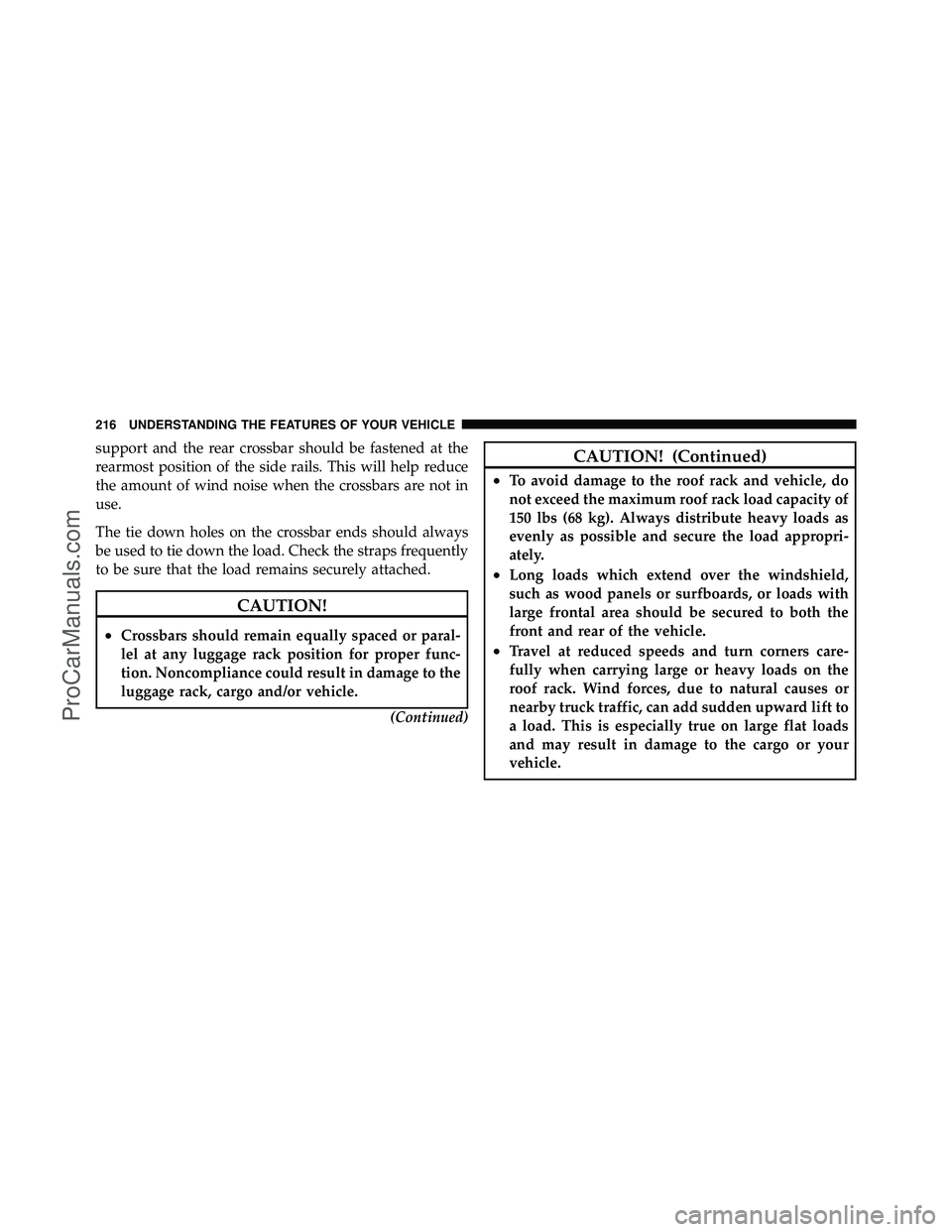 DODGE CARAVAN 2010  Owners Manual support and the rear crossbar should be fastened at the
rearmost position of the side rails. This will help reduce
the amount of wind noise when the crossbars are not in
use.
The tie down holes on the
