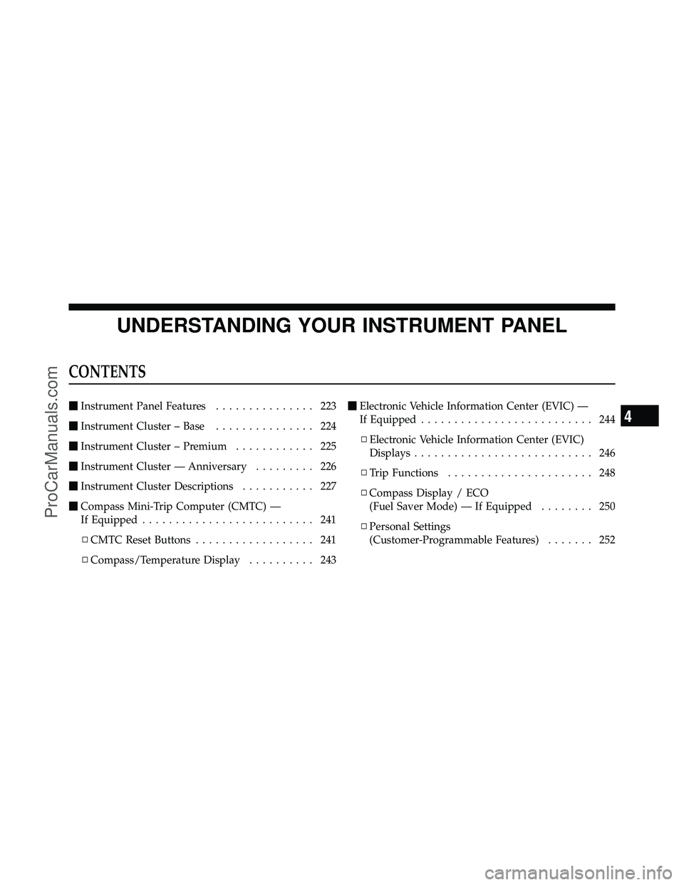 DODGE CARAVAN 2010  Owners Manual UNDERSTANDING YOUR INSTRUMENT PANEL
CONTENTS
Instrument Panel Features ............... 223
 Instrument Cluster – Base ............... 224
 Instrument Cluster – Premium ............ 225
 Instru