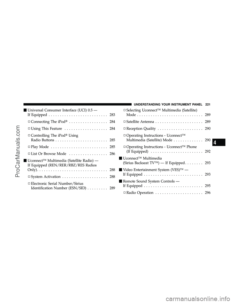 DODGE CARAVAN 2010  Owners Manual Universal Consumer Interface (UCI) 0.5 —
If Equipped .......................... 283
▫ Connecting The iPod ................. 284
▫ Using This Feature ................... 284
▫ Controlling The